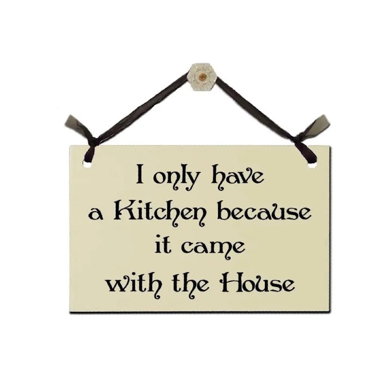 Sign - I only have a kitchen because it came with the house