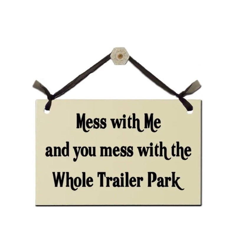 Sign - Mess with Me and you mess with the Whoke Trailer Park