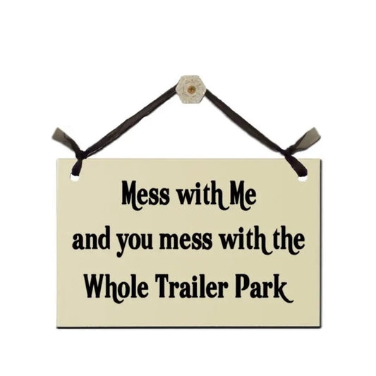 Sign - Mess with Me and you mess with the Whoke Trailer Park