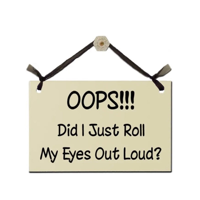 Sign - Oops! Did I Just Roll my Eye Out Loud?